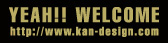 YEAH!WELCOME http://www.kan-design.com